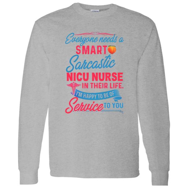 Everyone Needs A Smart Sarcastic Nicu Nurse In Their Life I’m Happy To Be Of Service To You Shirt