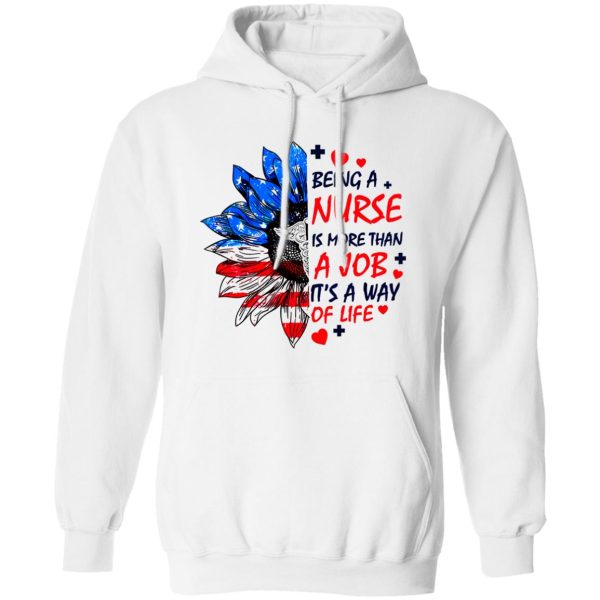 Being A Nurse is More Than A Job It’s A Way of Life American Flag Sunflower Shirt