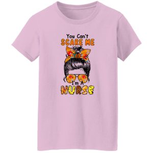 Cool Girl You Can’t Scare Me I’m A Nurse Shirt