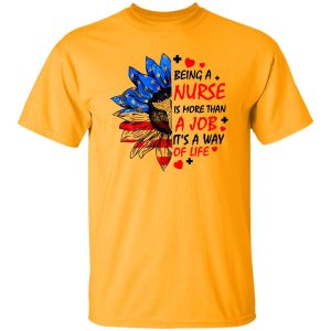 Being A Nurse is More Than A Job It’s A Way of Life American Flag Sunflower Shirt