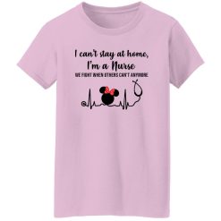 Disney Mickey Heartbeat I Can’t Stay At Home I’m A Nurse We Fight When Others Can’t Shirt