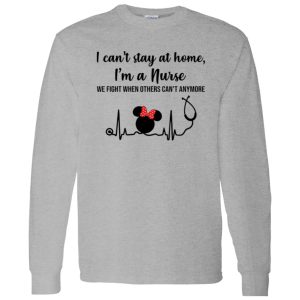 Disney Mickey Heartbeat I Can’t Stay At Home I’m A Nurse We Fight When Others Can’t Shirt