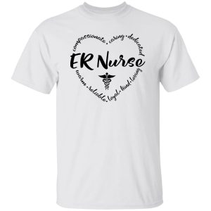 ER Nurse Shirt, ER Nurse Compassionate Caring Dedicated Warm Shirt