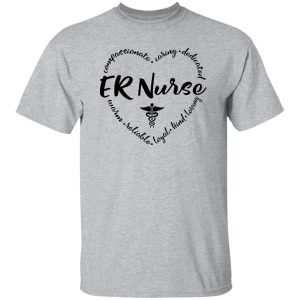 ER Nurse Shirt, ER Nurse Compassionate Caring Dedicated Warm Shirt