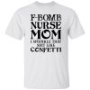 F-bomb Nurse Mom I Sprinkle That Shit Like Confetti for Mother’s Day Shirt