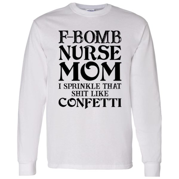 F-bomb Nurse Mom I Sprinkle That Shit Like Confetti for Mother’s Day Shirt