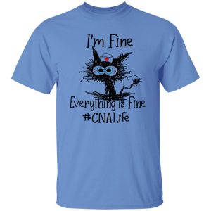 Cat I’m Fine Everything Is Fine CNA Life Shirt