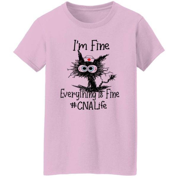 Cat I’m Fine Everything Is Fine CNA Life Shirt