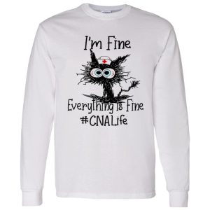 Cat I’m Fine Everything Is Fine CNA Life Shirt