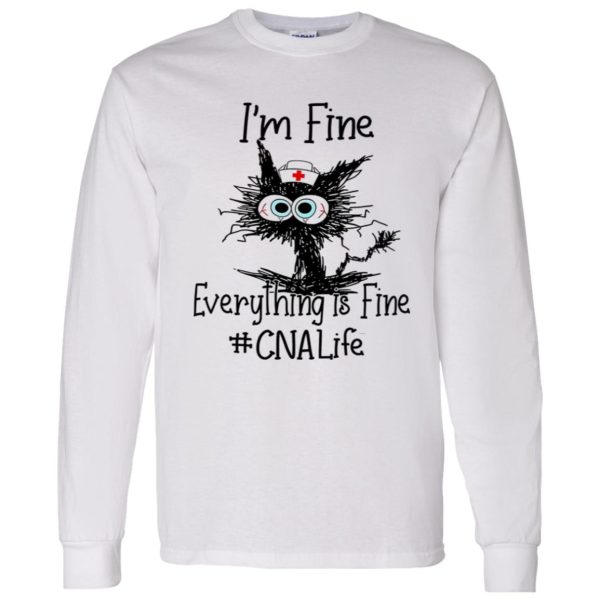 Cat I’m Fine Everything Is Fine CNA Life Shirt