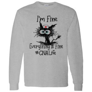 Cat I’m Fine Everything Is Fine CNA Life Shirt