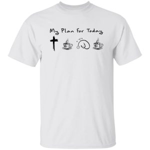 My Plan For Today Jesus Coffee Nurse And Coffee Shirt