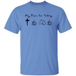 My Plan For Today Jesus Coffee Nurse And Coffee Shirt