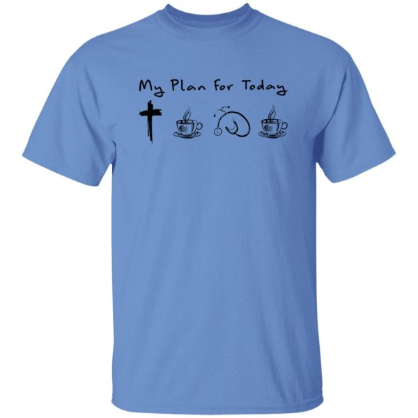 My Plan For Today Jesus Coffee Nurse And Coffee Shirt