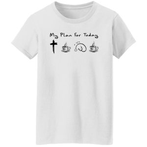 My Plan For Today Jesus Coffee Nurse And Coffee Shirt