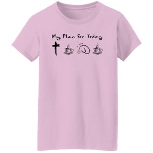 My Plan For Today Jesus Coffee Nurse And Coffee Shirt