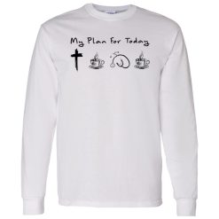My Plan For Today Jesus Coffee Nurse And Coffee Shirt