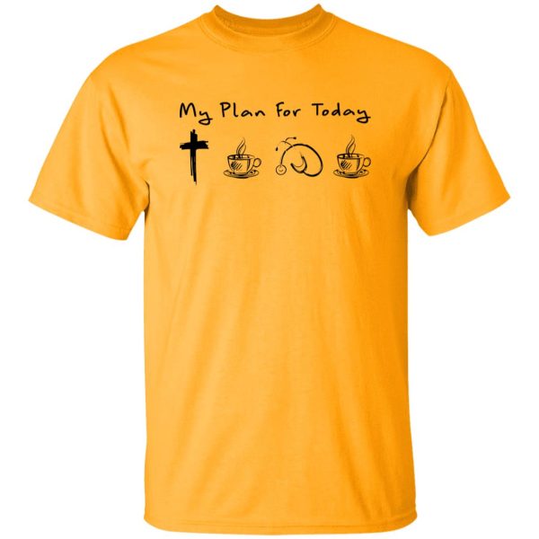 My Plan For Today Jesus Coffee Nurse And Coffee Shirt