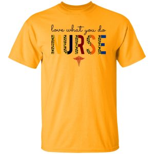 Love What You Do Nurse Shirt