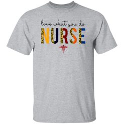 Love What You Do Nurse Shirt