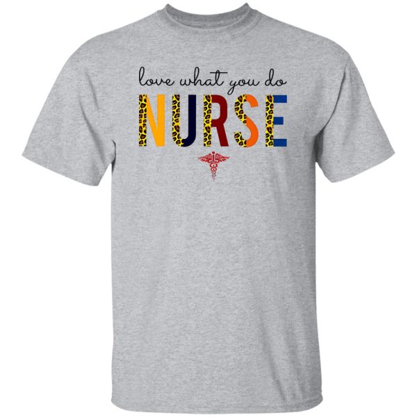 Love What You Do Nurse Shirt