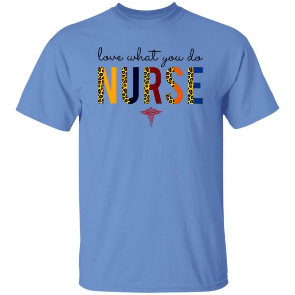 Love What You Do Nurse Shirt