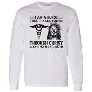 I Am A Nurse I Can Do All Things Through Christ Who Gives Me Strength Shirt