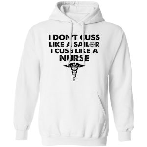 I Don’t Cuss Like A Sailer I Cuss Like A Nurse Shirt