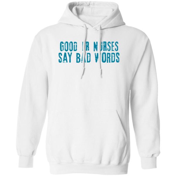 Good Er Nurses Say Bad Words Shirt