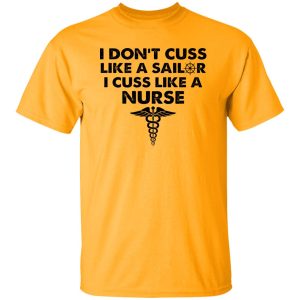 I Don’t Cuss Like A Sailer I Cuss Like A Nurse Shirt