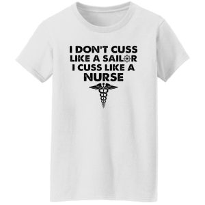 I Don’t Cuss Like A Sailer I Cuss Like A Nurse Shirt