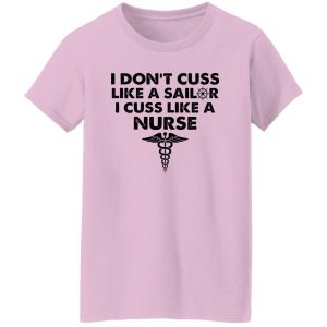 I Don’t Cuss Like A Sailer I Cuss Like A Nurse Shirt