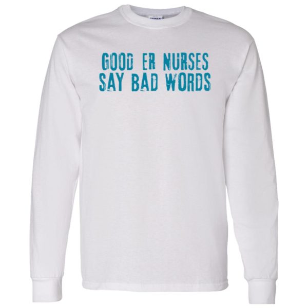 Good Er Nurses Say Bad Words Shirt