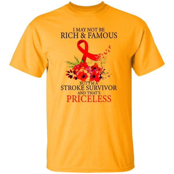 I May Not Be Rich And Famous But I’m A Stroke Survivor And That’s Priceless Shirt