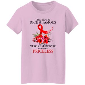 I May Not Be Rich And Famous But I’m A Stroke Survivor And That’s Priceless Shirt