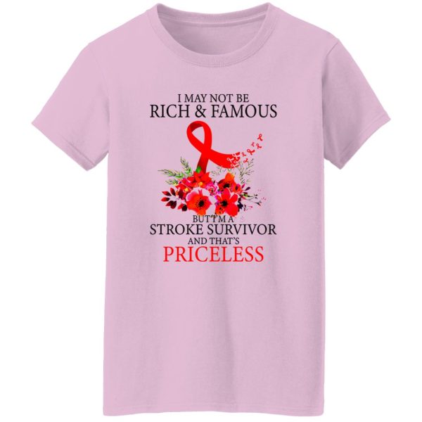 I May Not Be Rich And Famous But I’m A Stroke Survivor And That’s Priceless Shirt