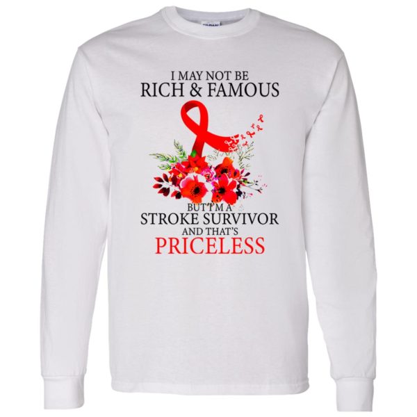 I May Not Be Rich And Famous But I’m A Stroke Survivor And That’s Priceless Shirt