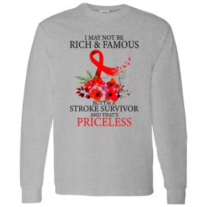 I May Not Be Rich And Famous But I’m A Stroke Survivor And That’s Priceless Shirt