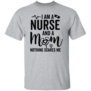 I Am A Nurse And A Mom Nothing Scares Me Stethoscope Shirt