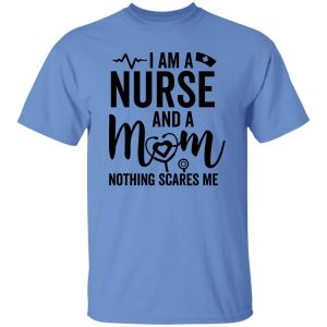 I Am A Nurse And A Mom Nothing Scares Me Stethoscope Shirt