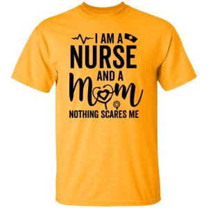 I Am A Nurse And A Mom Nothing Scares Me Stethoscope Shirt