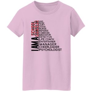 I Am A School Counselor And Mom Jury Judge Nurse Referee Comedian Shirt