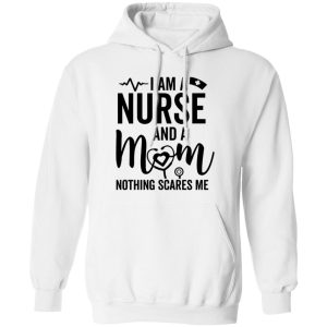 I Am A Nurse And A Mom Nothing Scares Me Stethoscope Shirt