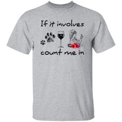 If It Involves Dogs Wine And Nurses Count Me In Shirt