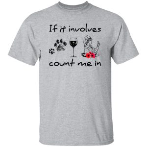 If It Involves Dogs Wine And Nurses Count Me In Shirt