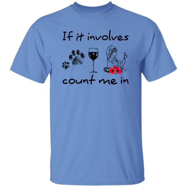 If It Involves Dogs Wine And Nurses Count Me In Shirt