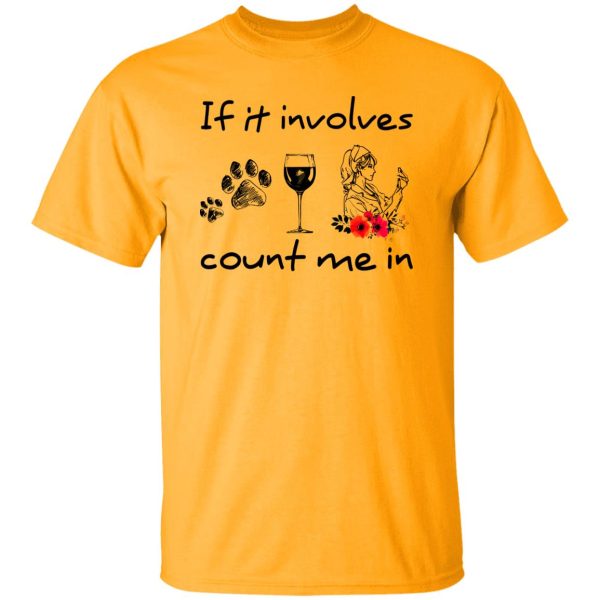 If It Involves Dogs Wine And Nurses Count Me In Shirt