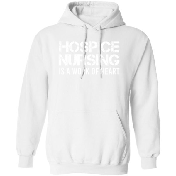 Hospice Nursing Is A Work Of Heart Shirt