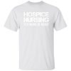 Hospice Nursing Is A Work Of Heart Shirt