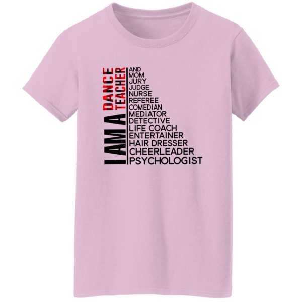 I Am A Dance Teacher And Mom Jury Judge Nurse Referee Comedian Mediator Detective Shirt